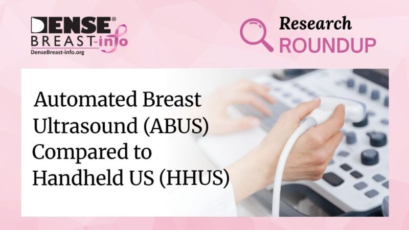 Does Screening Automated Breast Ultrasound (ABUS) Reduce False Alarms Compared to Handheld US (HHUS) in Women with Dense Breasts? | Dense Breast Info